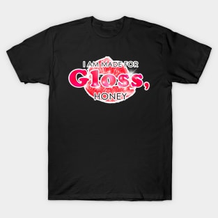 I Am Made for Gloss, Honey T-Shirt